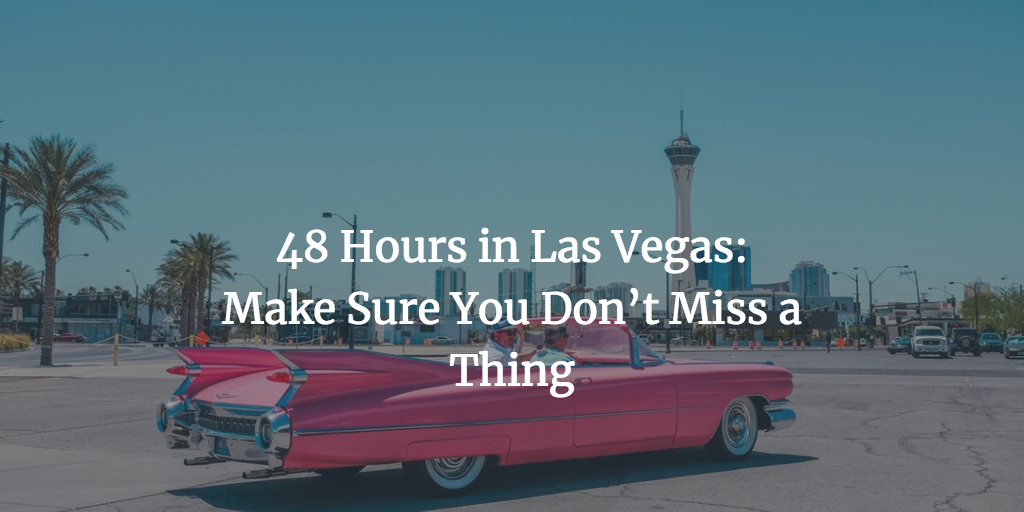 48 Hours in Las Vegas